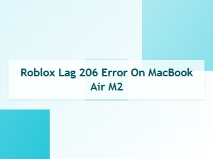 Fix Roblox Lag and 206 Error on Macbook Air M2