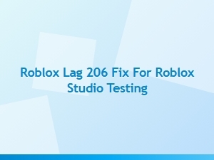 Fix Roblox Lag 206 During Studio Testing