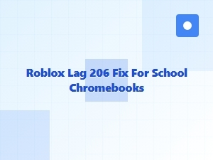 Fix Roblox Lag 206 on School Chromebooks