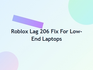 How to Fix Roblox Lag 206 on Low-End Laptops